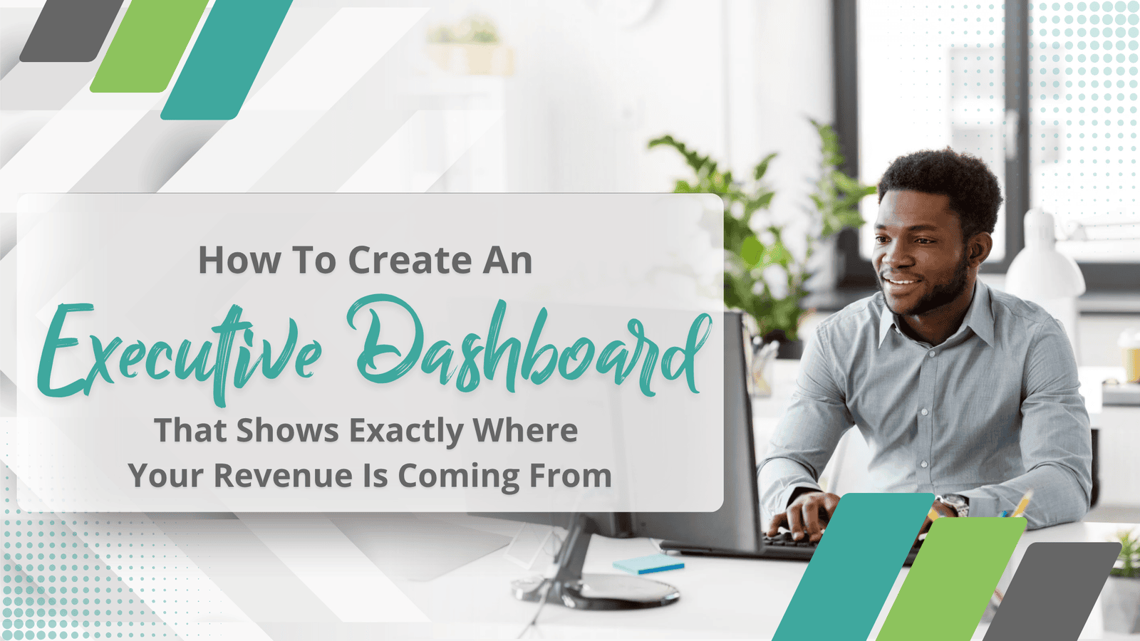 How to Create an Executive Dashboard That Shows Exactly Where Your Revenue Is Coming From